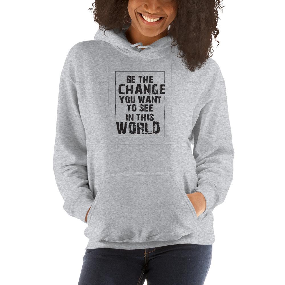 Be the change you want to see Hoodie pullover sweater with positive affirmation