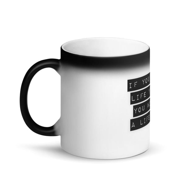 IF YOU LOVE THE LIFE THE YOU LIVE...Matte Black Magic COFFEE Mug - AUROBELLE IBIZA